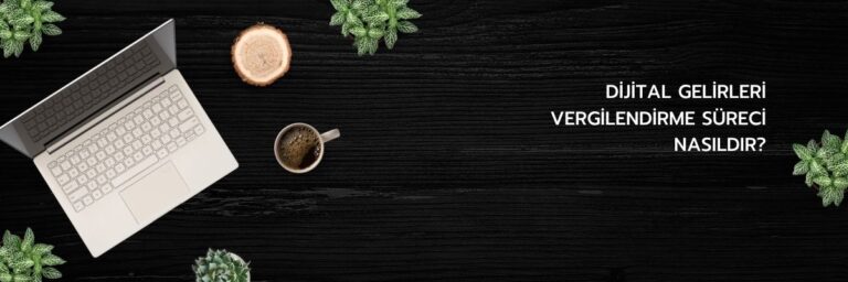 Dijital Gelirleri Vergilendirme Süreci Nasıldır