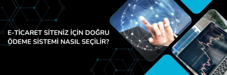 E-Ticaret Siteniz İçin Doğru Ödeme Sistemi Nasıl Seçilir