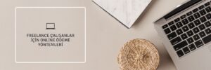 Freelance Çalışanlar İçin Online Ödeme Yöntemleri