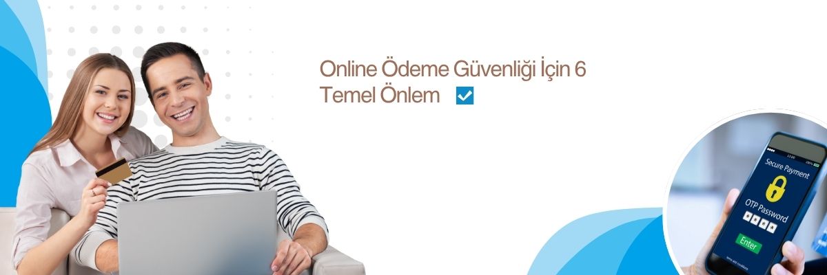 Online Ödeme Güvenliği İçin 6 Temel Önlem