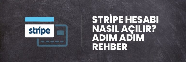 Stripe Hesabı Nasıl Açılır Adım Adım Rehber