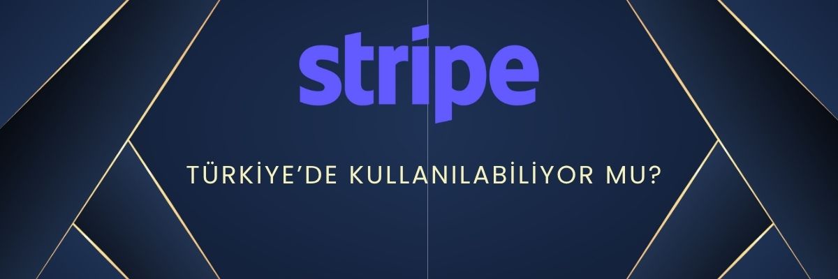 Stripe Türkiye’de Kullanılabiliyor mu Alternatifler Neler
