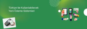 Türkiye’de Kullanılabilecek Yerli Ödeme Sistemleri
