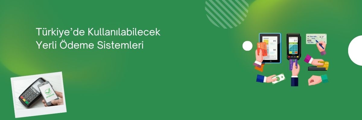 Türkiye’de Kullanılabilecek Yerli Ödeme Sistemleri