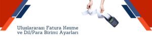 Uluslararası Fatura Kesme ve DilPara Birimi Ayarları