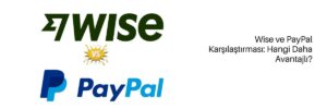 Wise ve PayPal Karşılaştırması Hangi Daha Avantajlı