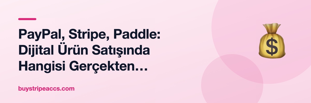 PayPal, Stripe, Paddle: Dijital Ürün Satışında Hangisi Gerçekten Kazandırır?